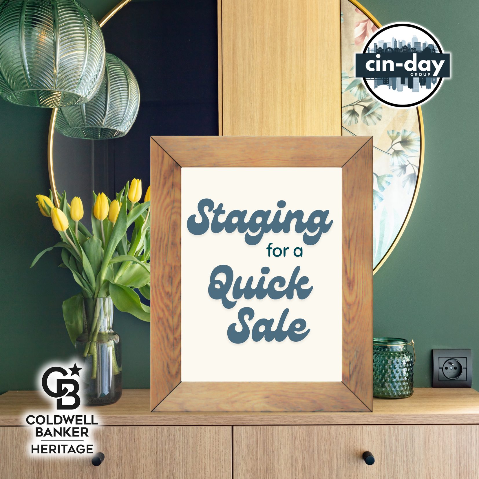 Home staging photo with a wooden frame that says ‘Staging for a Quick Sale,’ next to yellow tulips, a green wall, and modern home decor, representing real estate staging tips. The image also has Cin-Day Group and Coldwell Banker Heritage branding.