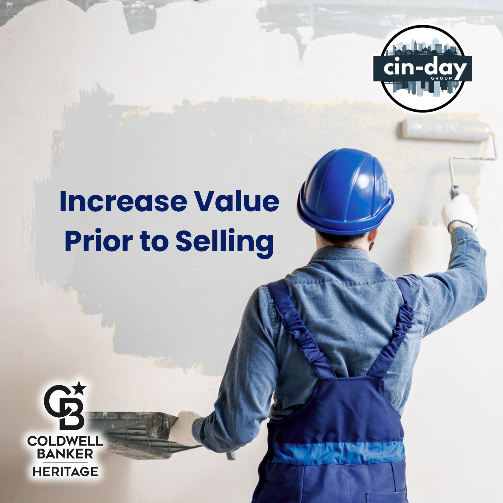 Person wearing a blue hard hat and overalls paints a wall with a roller, symbolizing home improvement before selling. Text on image reads “Increase Value Prior to Selling,” with Cin-Day Group and Coldwell Banker Heritage logos