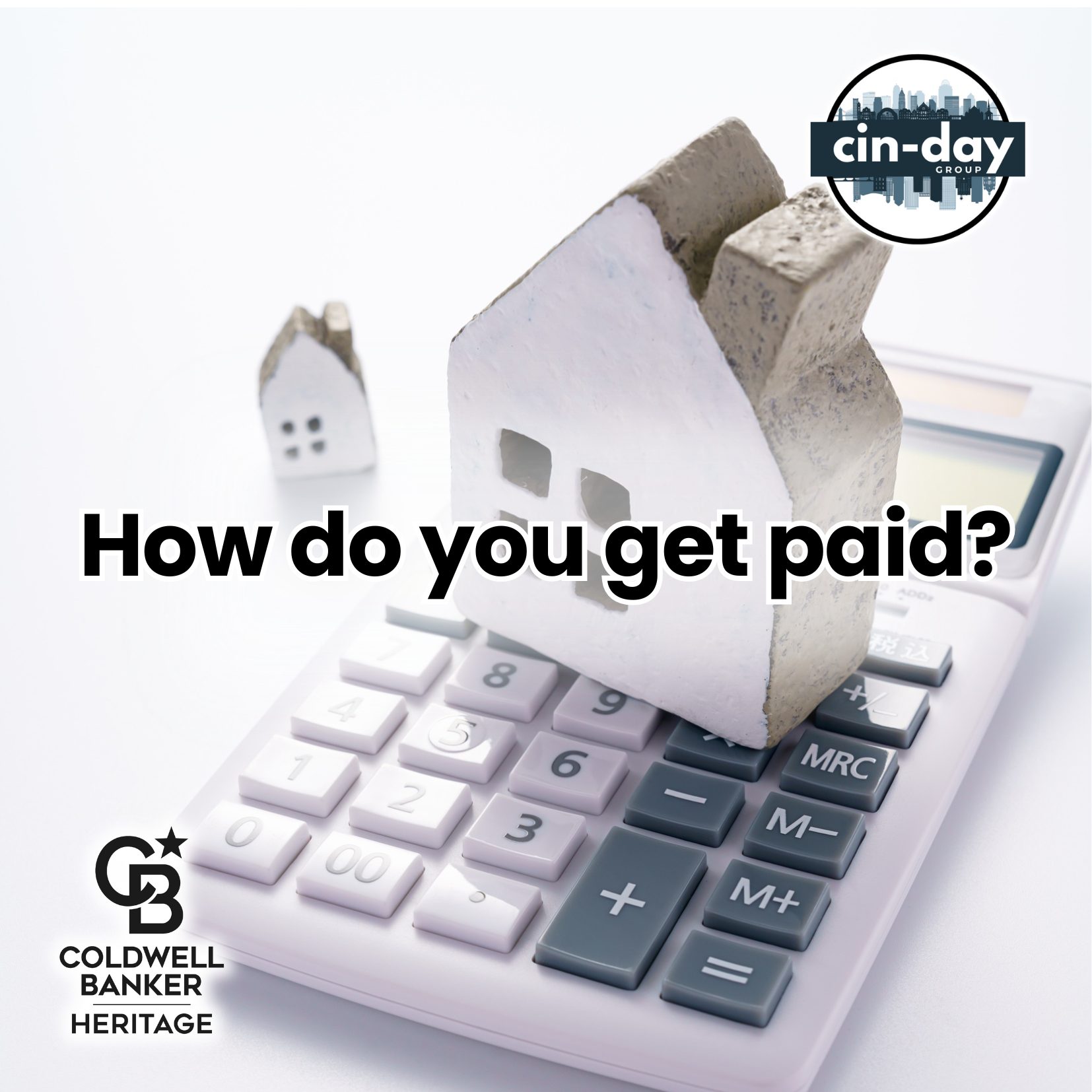 Mini white house sitting on a calculator representing how sellers get paid when selling a home, with Cin-Day Group and Coldwell Banker Heritage branding