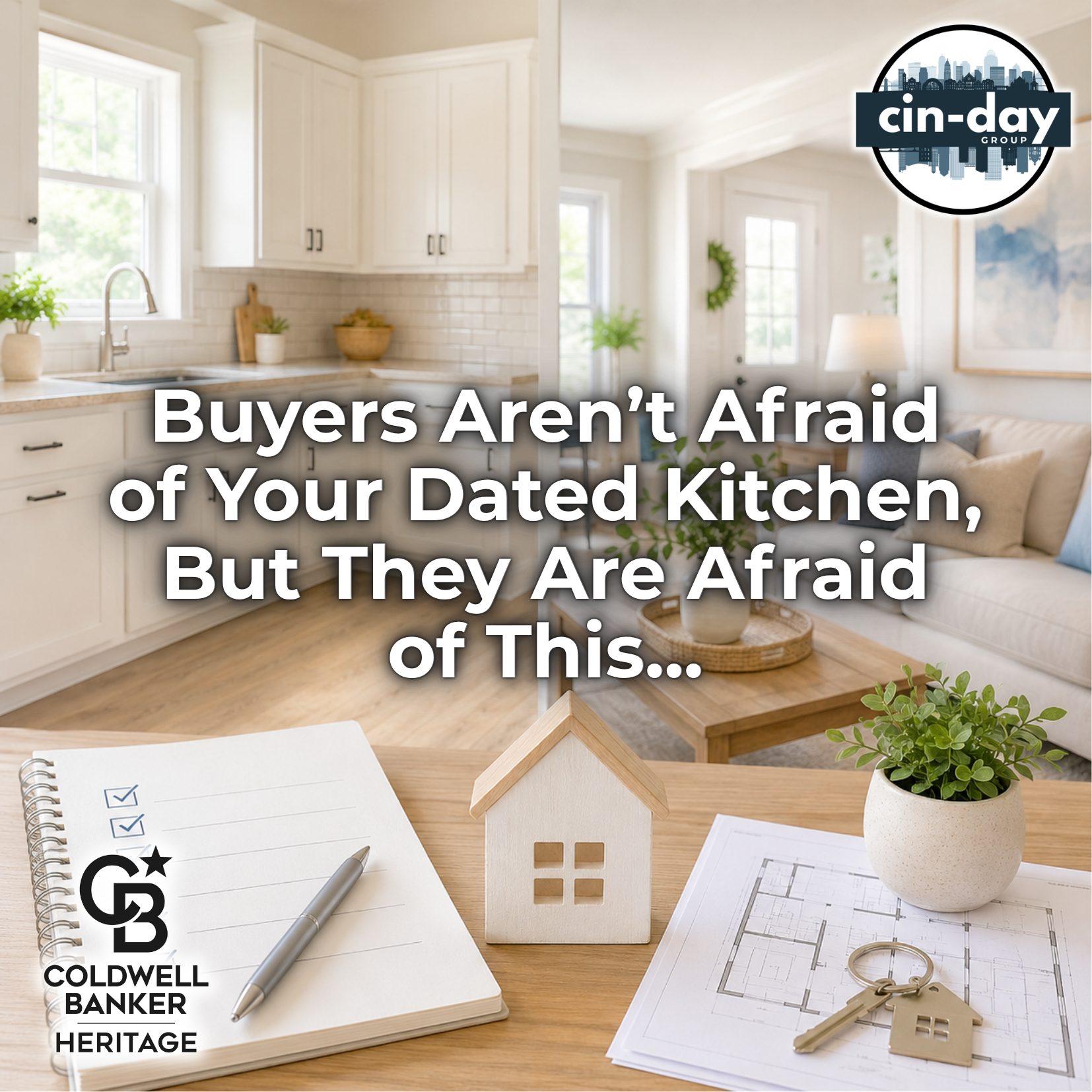 A bright, neutral-toned open-concept home featuring a white kitchen and inviting living room. In the foreground are a home inspection checklist, a small wooden house model, blueprints, and house keys. Overlaid text reads, "Buyers Aren't Afraid of Your Dated Kitchen, But They Are Afraid of This..." with Cin-Day Group and Coldwell Banker Heritage logos in the corners.